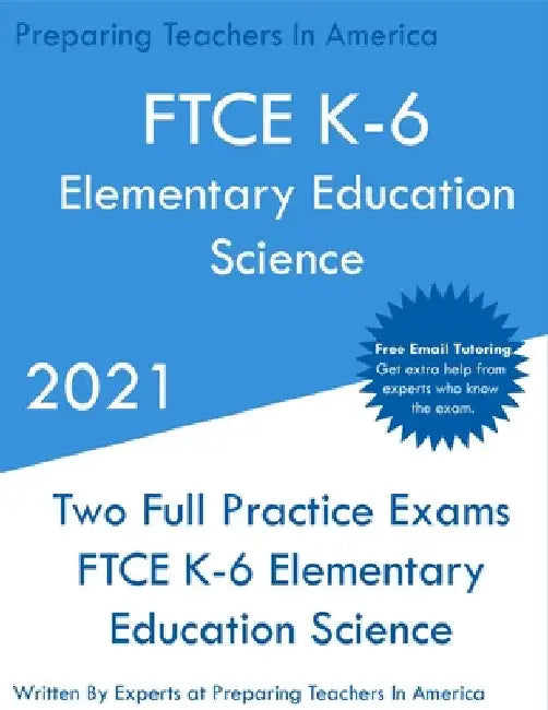 FTCE K-6 Elementary Education - Science: Two Full Practice Exam - Free Online Tutoring - Updated Exam Questions by Preparing Teachers