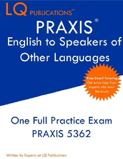 PRAXIS English to Speakers of Other Languages: One Full Practice Exam - Free Online Tutoring - Updated Exam Questions by Lq Publications