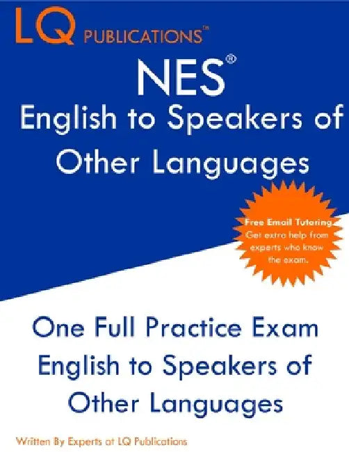 NES English to Speakers of Other Languages: One Full Practice Exam - Free Online Tutoring - Updated Exam Questions by Lq Publications