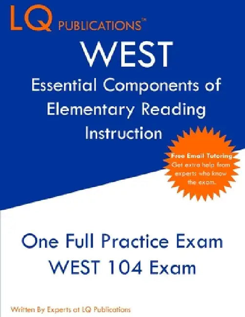 WEST Essential Components of Elementary Reading Instruction: One Full Practice Exam - Free Online Tutoring - Updated Exam Questions by Lq Publications