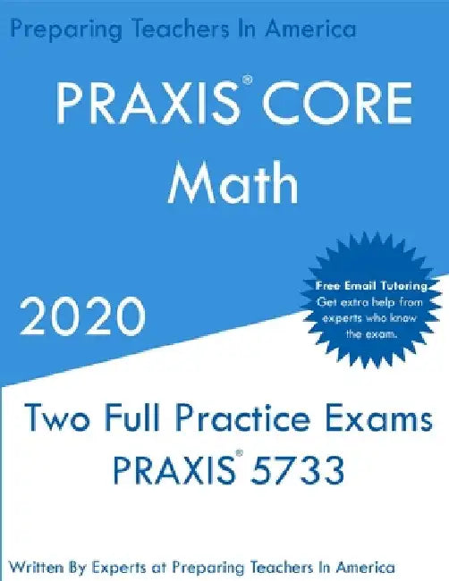 PRAXIS Core Math: Two PRAXIS Core Math Exams by Preparing Teachers In America