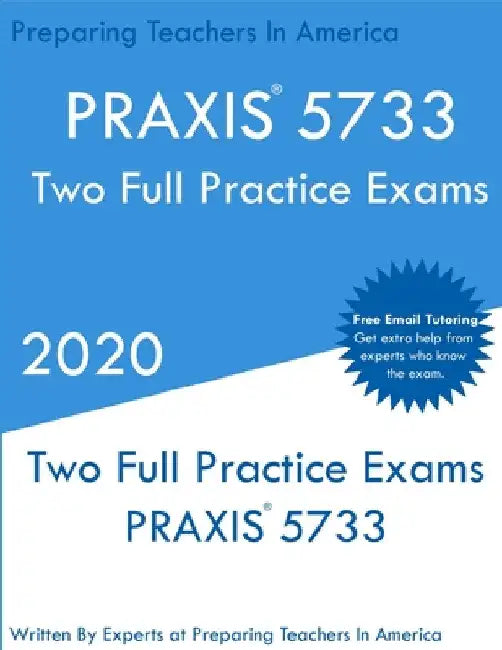PRAXIS 5733: Two PRAXIS 5733 Practice Exams by Preparing Teachers In America
