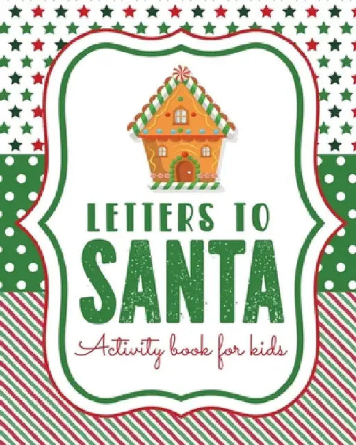 Letters To Santa Activity Book For Kids: North Pole - Crafts and Hobbies - Kid's Activity - Write Your Own - Christmas Gift - Mrs Claus - Naughty or N by Patricia Larson