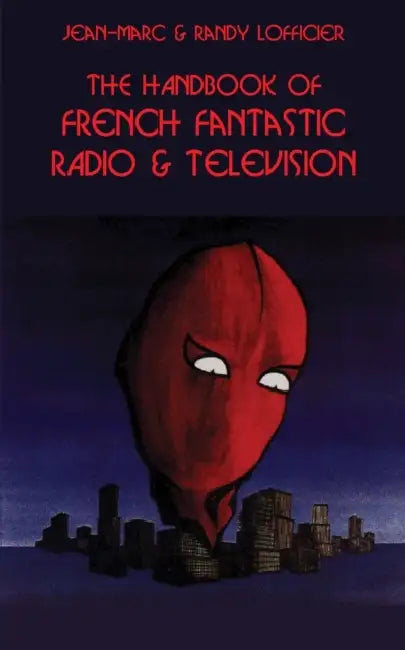 The Handbook of French Fantastic Radio & Television by Jean-Marc Lofficier, Randy Lofficier
