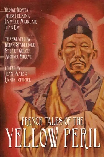 French Tales of the Yellow Peril by Jules Lermina, Camille Mauclair, Jean-Marc Lofficier