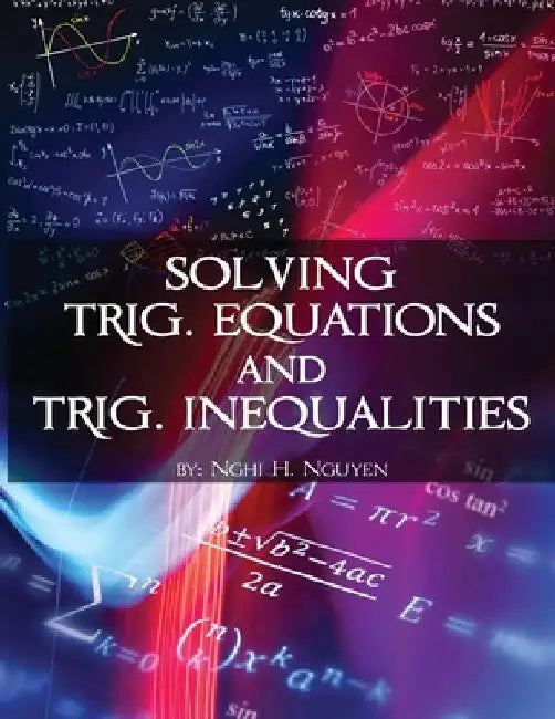 Solving Trig. Equations and Trig. Inequalities by Nghia Ngo