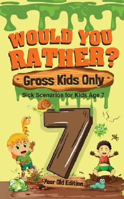 Would You Rather? Gross Kids Only - 7 Year Old Edition: Sick Scenarios for Kids Age 7 by Crazy Corey
