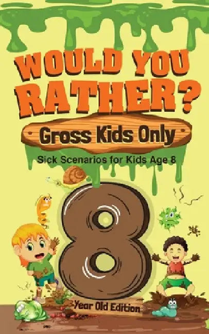 Would You Rather? Gross Kids Only - 8 Year Old Edition: Sick Scenarios for Kids Age 8 by Crazy Corey
