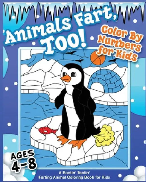 Animals Fart, Too! Color By Numbers for Kids Ages 4-8: A Rootin' Tootin' Farting Animal Coloring Book for Kids: A Rootin' Tootin' Farting Animal Color by Your Quirky Aunt