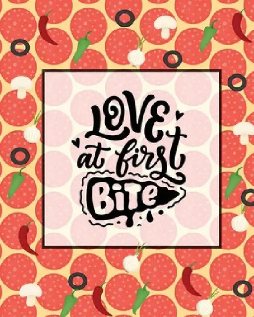 Love At First Bite, Pizza Review Journal: Record & Rank Restaurant Reviews, Expert Pizza Foodie, Prompted Pages, Remembering Your Favorite Slice, Gift by Amy Newton