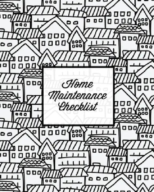 Home Maintenance Checklist: Log Book, Keep Track & Record House Systems Schedule, Cleaning, Service & Repairs List, Project Notes & Information Planne by Amy Newton