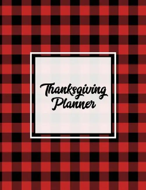 Thanksgiving Planner: Ultimate Personal Organizer, Plan Meal, Weekly Agenda Notes Pages, Gift, Friends & Family, Thanksgiving Day Journal, Notebook, B by Newton