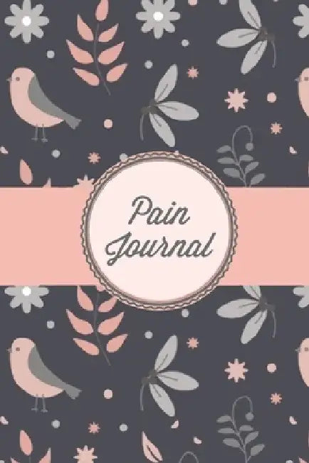 Pain Journal: Daily Track Triggers, Log Chronic Symptoms, Record Doctor & Personal Treatment, Management Information, Patterns Tracking Notebook, Book by Amy Newton