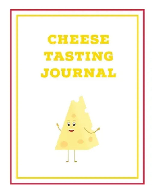 Cheese Tasting Journal: Write, Track & Record Cheeses Book, Cheese Lovers Gift, Keep Notes, Review Section Pages Notebook, Diary by Amy Newton