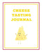 Cheese Tasting Journal: Write, Track & Record Cheeses Book, Cheese Lovers Gift, Keep Notes, Review Section Pages Notebook, Diary by Amy Newton