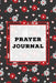 Prayer Journal: Prompts Book, Write Daily Bible Scripture, Prayer Requests Pages, Personal Relationship With The Lord Journey, Prayers by Amy Newton