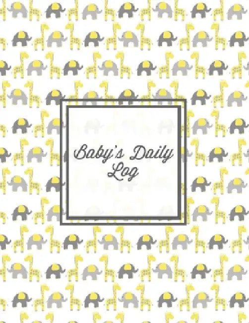 Baby's Daily Log: Baby Tracker Book, Schedules, Track Sleep, Diaper & Feedings, Health Logbook, Shower Gift, Record Newborn Firsts Journ by Amy Newton