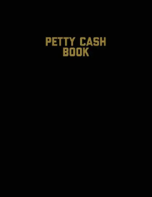 Petty Cash Book: Voucher Log, Balance Record, Keep Track Of Small Business Accounts & Personal Accounting Ledger, Expenses & Income Bookkeeping Journa by Amy Newton