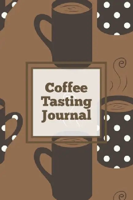 Coffee Tasting Journal: Log Coffee Roasts, Keep Track, Record & Rate Different Varieties, Coffee Lovers Gift, Notes, Coffee Drinkers Notebook, Book by Amy Newton