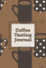 Coffee Tasting Journal: Log Coffee Roasts, Keep Track, Record & Rate Different Varieties, Coffee Lovers Gift, Notes, Coffee Drinkers Notebook, Book by Amy Newton