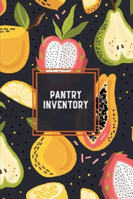Pantry Inventory: Family Kitchen, Checklist For Pantry, Freezer Stock, Refrigerator, Record & Keep Track Product, Plus Grocery List Page by Amy Newton