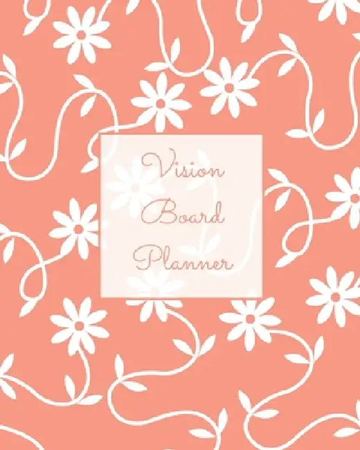 Vision Board Planner: Daily, Weekly, Or Monthly Goal Setting, Dream Visualization Calendar, Focus Journal, Writing Book, Notebook, Diary by Amy Newton