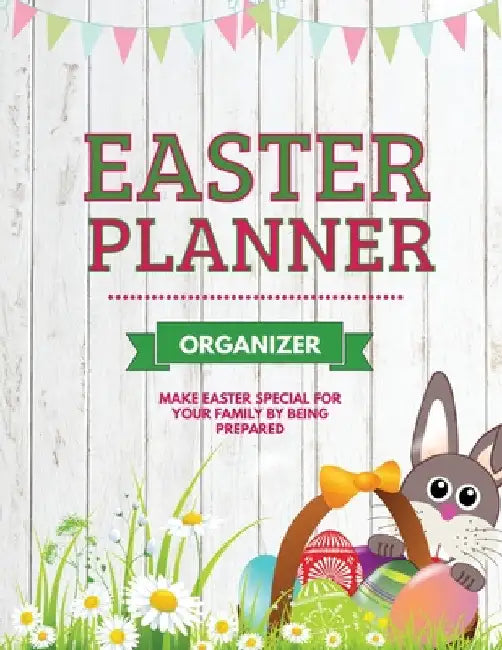 Easter Planner: Easter Sunday Organizer, Eggs, Basket, And Bunny, Holiday Gifts by Amy Newton