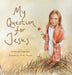My Question for Jesus by Christy Hoss