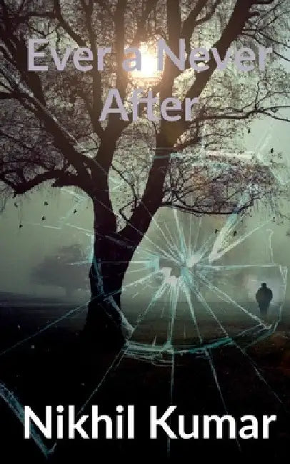 Ever a Never After by Abhishek Singh