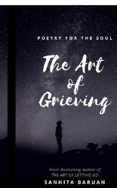The Art of Grieving: Poetry for the soul by Sanhita Baruah