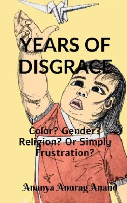 Years of Disgrace by Ananya Anurag
