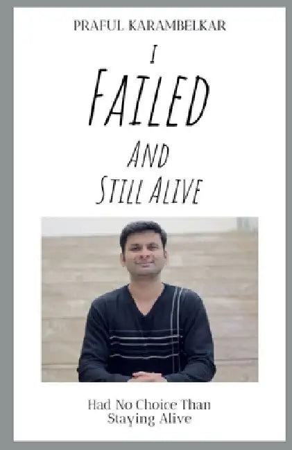 I Failed and Still Alive by Praful Karambelkar