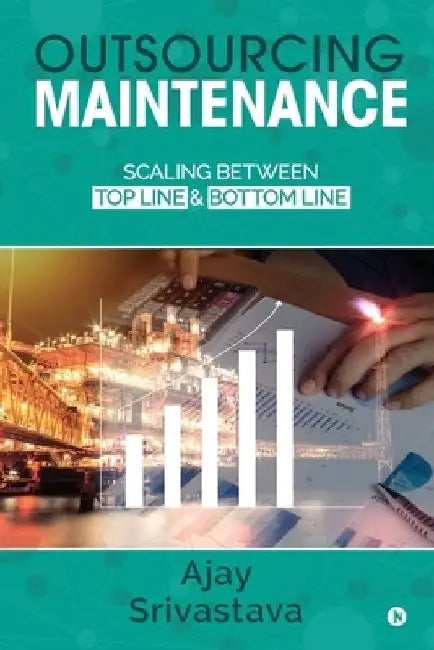 Outsourcing Maintenance: Scaling between Top Line & Bottom Line by Ajay Srivastava