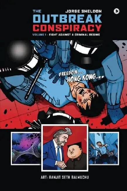 The Outbreak Conspiracy - Volume 1: Fight Against a Criminal Regime by Jorge Sheldon