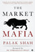 The Market Mafia: Chronicle of India's High-Tech Stock Market Scandal & The Cabal That Went Scot-Free. by Palak Shah