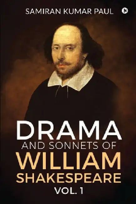 Drama and Sonnets of William Shakespeare vol. 1 by Samiran Kumar Paul