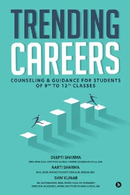 Trending Careers: Counseling & Guidance for Students of 9th to 12th Classes by Aarti Sharma