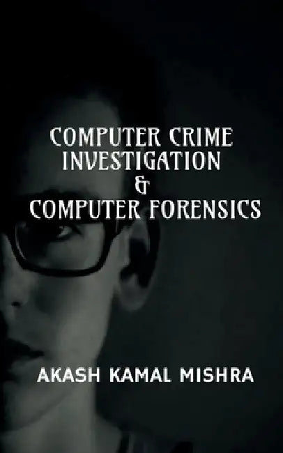 Computer Crime Investigation & Computer Forensics by Akash Kamal