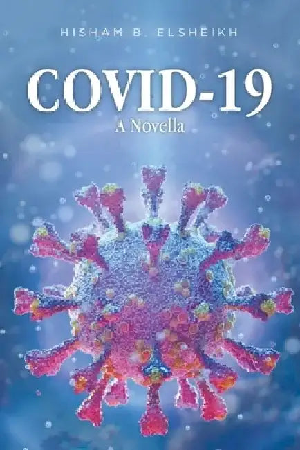 Covid-19: A Novella by Hisham B. Elsheikh