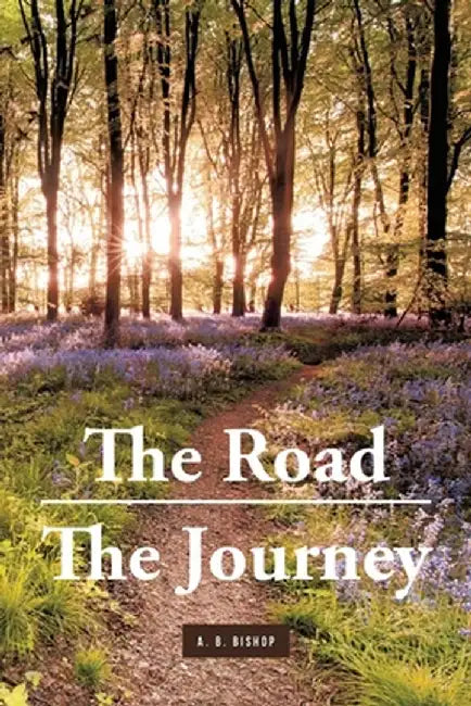 The Road - The Journey by A. B. Bishop