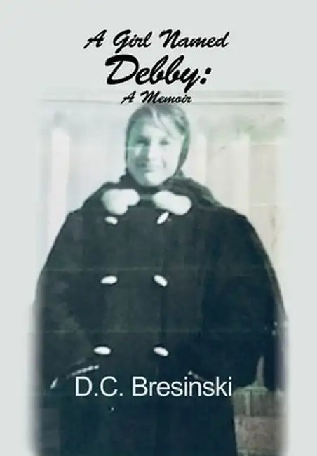 A Girl Named Debby: A Memoir by D. C. Bresinski