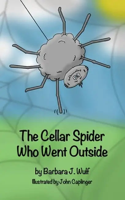 The Cellar Spider Who Went Outside by Barbara J. Wulf