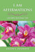 I Am Affirmations: I Am Who God Says I Am by Arlene C. Brackett