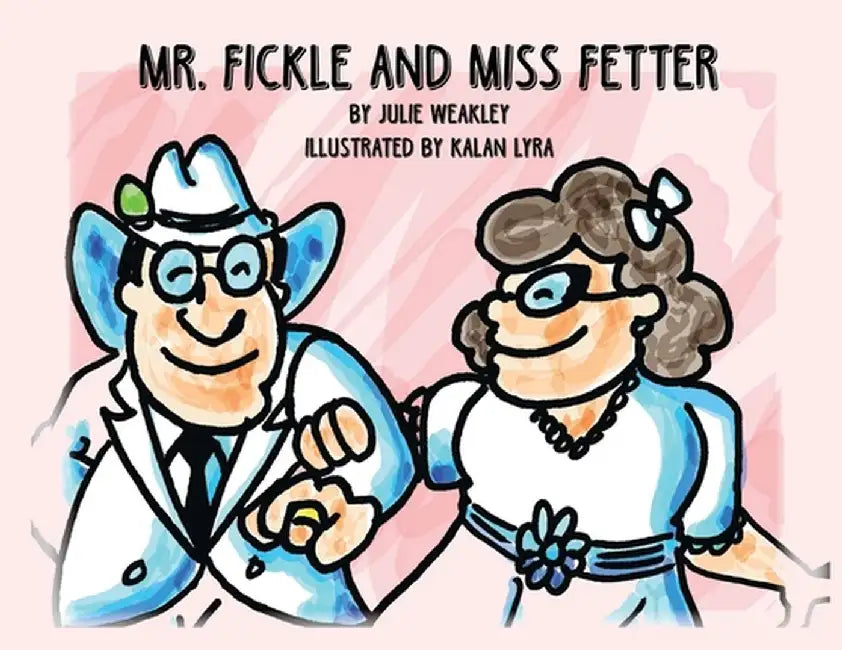 Mr. Fickle and Miss Fetter by Julie Weakley