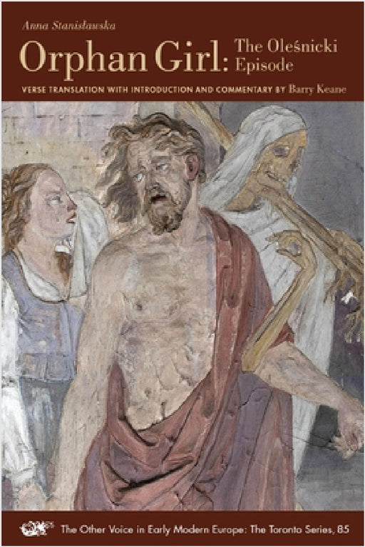 Orphan Girl: The Olesnicki Episode: One Body with Two Souls Entwined: An Epic Tale of Married Love in Seventeenth-Century Poland Volume 85 by Anna Stanislawska, Barry Keane, Barry Keane