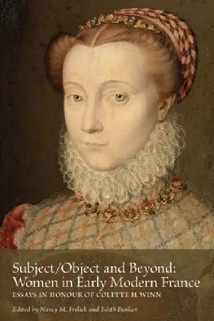 Subject/Object and Beyond: Women in Early Modern France Volume 1 by Nancy M. Frelick