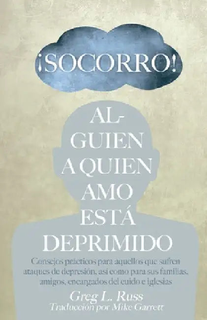 ¡Socorro! Alguien a Quien Amo Está Deprimido by Greg L. Russ