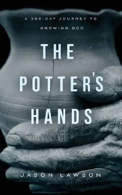 The Potter's Hands: A 366-Day Journey to Knowing God by Jason Lawson