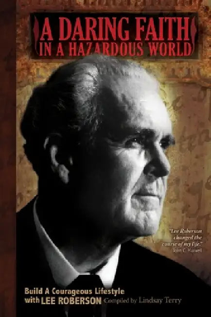 A Daring Faith in a Hazardous World: Build a Courageous Lifestyle with Lee Roberson, Paperback by Terry Lindsay