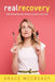 Real Recovery: What Eating Disorder Recovery Actually Looks Like by Grace McCready